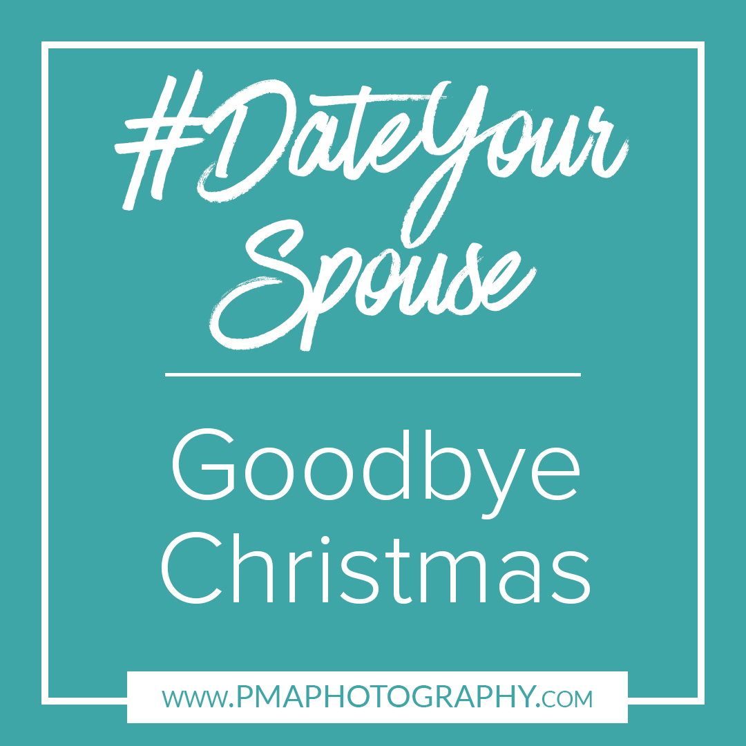 Date Your Spouse - Goodbye Christmas by PMA Photography