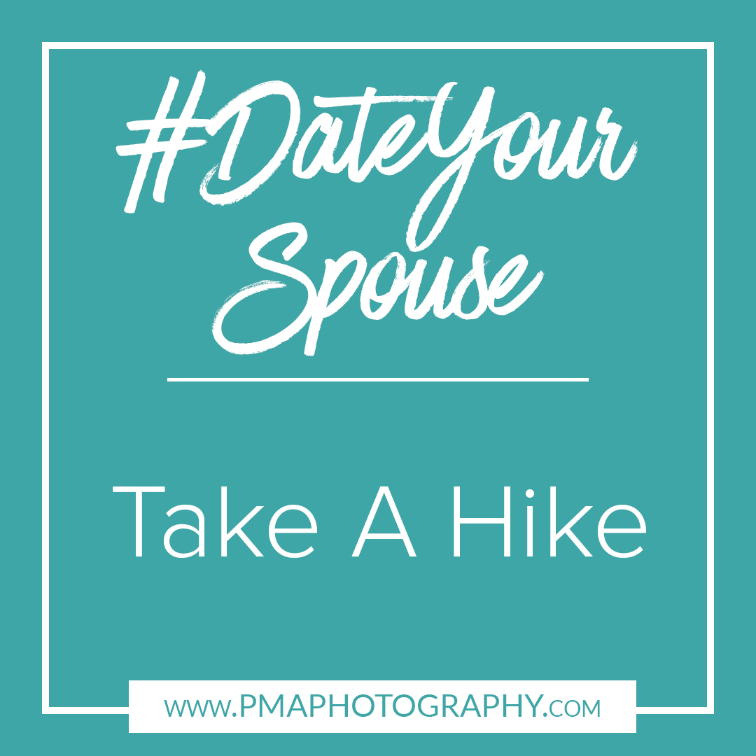 Date Your Spouse - Take A Hike by PMA Photography