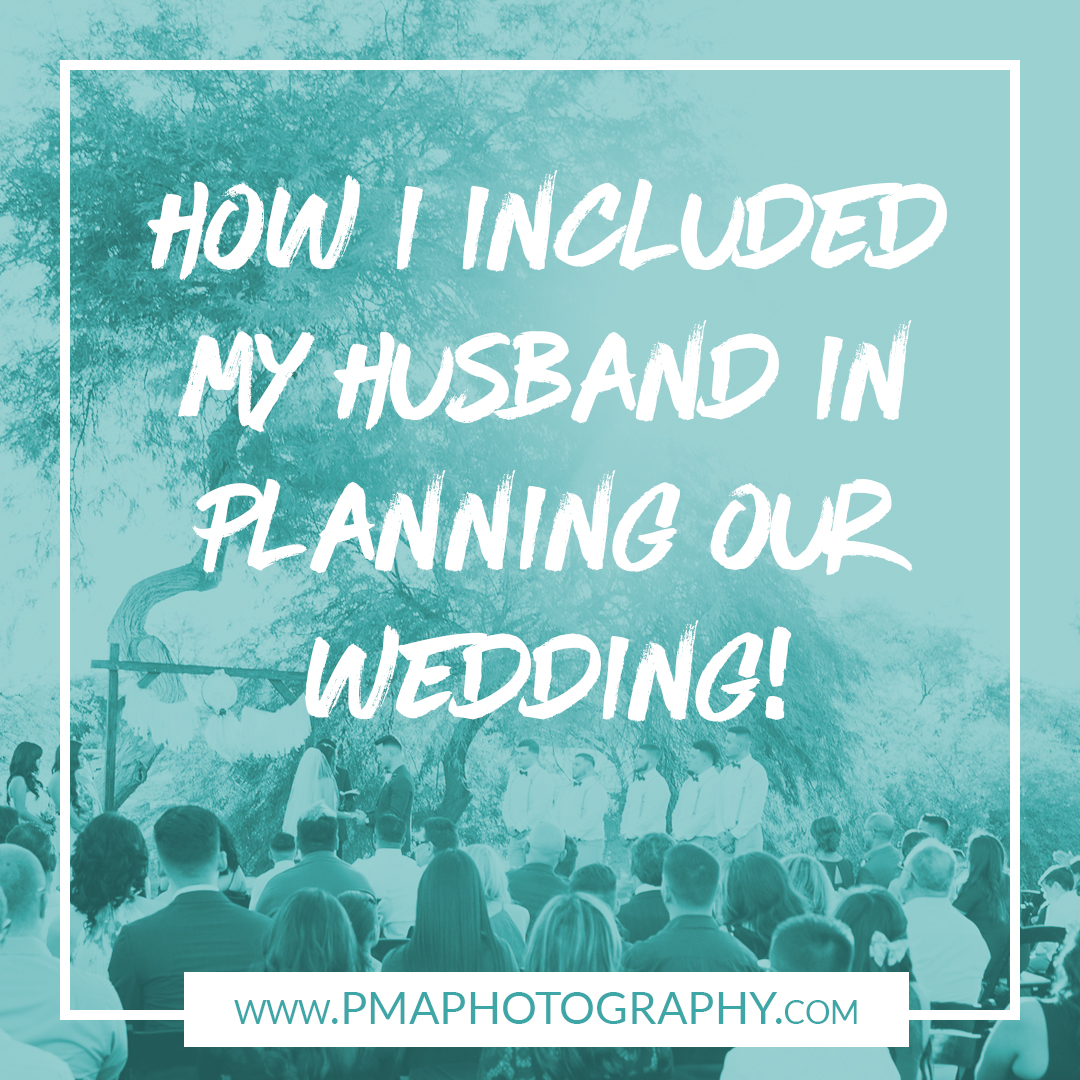 How I Included My Husband In Planning Our Wedding - By Amber Kirchner - PMA Photography
