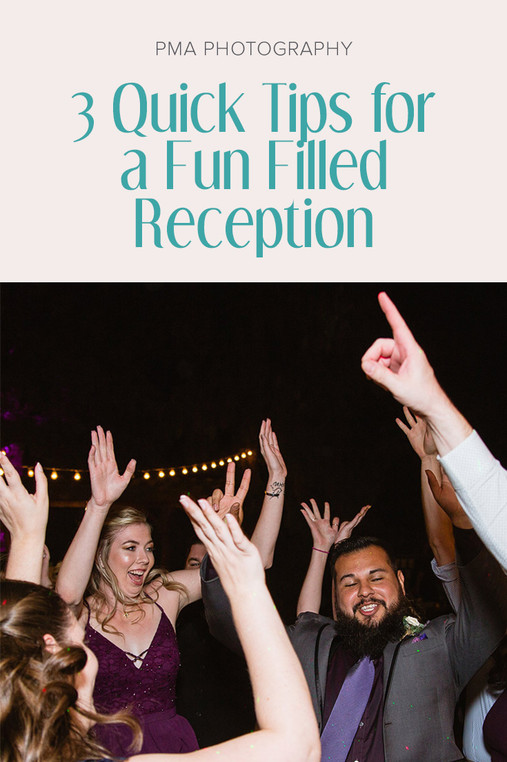 Three quick tips for a fun filled wedding reception. Wedding planning tips by PMA Photography.